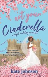 Not Your Cinderella : A Royal Wedding Romance