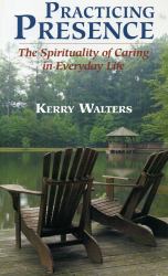 Practicing Presence : The Spirituality of Caring in Everyday Life