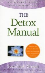 The Detox Manual : Achieving Optimal Health Through Natural Detoxification Therapies