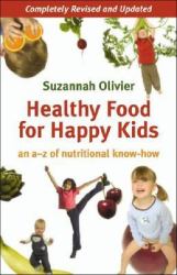 Healthy Foods for Happy Kids : An A-Z Nutritional Know-How