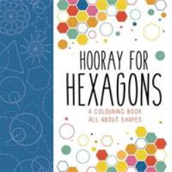 Hooray for Hexagons : A Colouring Book All about Shapes