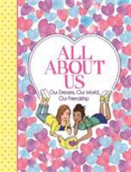All about Us : Our Dreams, Our World, Our Friendship