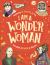 I Am a Wonder Woman : Inspiring Activities to Try. Incredible Women to Discover