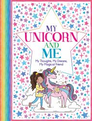 My Unicorn and Me : My Thoughts, My Dreams, My Magical Friend