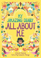 My Amazing Diary All about Me : A Secret Journal Full of My Favourite Things