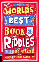 The World's Best Book of Riddles : More Than 150 Brainteasers for Kids and Their Families