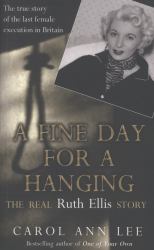 A Fine Day for a Hanging : The Real Ruth Ellis Story