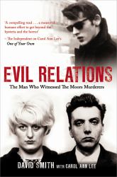 Evil Relations : The Man Who Bore Witness Against the Moors Murderers