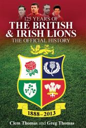 125 Years of the British and Irish Lions : The Official History, 1888-2013