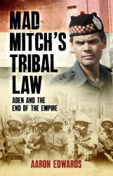 Mad Mitch's Tribal Law : Aden and the End of the Empire