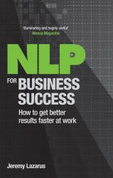 NLP for Business Success : How to Get Better Results Faster at Work