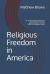 Religious Freedom in America : The Background and Importance of the Religious Freedom Restoration Act of 1993 on Current Affairs and Religious Liberty
