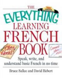 The Everything® Learning French Book : Speak, Write, and Understand Basic French in No Time