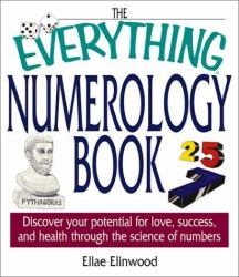 The Everything® Numerology Book : Discover Your Potential for Love, Success, and Health Through the Science of Numbers
