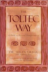 The Toltec Way : A Guide to Personal Transformation