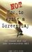 How Not to Write a Screenplay : 101 Common Mistakes Most Screenwriters Make