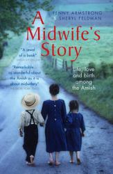 A Midwife's Story : Life, Love and Birth among the Amish