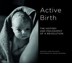 Active Birth : The History and Philosophy of a Revolution