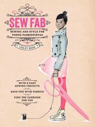 Sew Fab : Sewing and Style for Young Fashionistas
