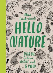 Hello Nature : Draw, Colour, Make and Grow