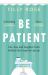 Be Patient : Life, Loss and Laughter from Behind the Hospital Curtain