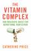 The Vitamin Complex : Our Obsessive Quest for Nutritional Perfection