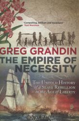 The Empire of Necessity : The Untold History of a Slave Rebellion in the Age of Liberty