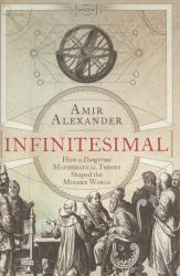 Infinitesimal : How a Dangerous Mathematical Theory Shaped the Modern World