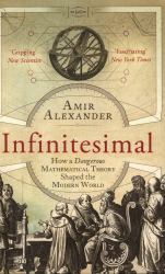 Infinitesimal : How a Dangerous Mathematical Theory Shaped the Modern World