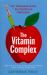 The Vitamin Complex : Our Obsessive Quest for Nutritional Perfection