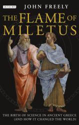 The Flame of Miletus : The Birth of Science in Ancient Greece (and How It Changed the World)