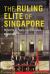The Ruling Elite of Singapore : Networks of Power and Influence
