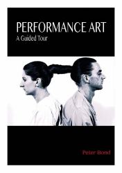 Performance Art : A Guided Tour
