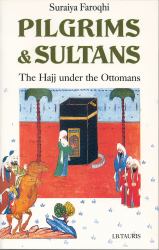 Pilgrims and Sultans : The Hajj under the Ottomans