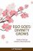 Ego Goes : Divinity Grows Ego Goes : Divinity Grows