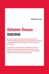 Alzheimer Disease Sourcebooke : Basic Consumer Health Information about Alzheimer Disease and Other Forms of Dementia, Including Mild Cognitive Impairment, Corticobasal Degeneration, Dementia with Lewy Bodies, Frontotemporal Dementia, Huntington Disease,