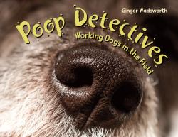 Poop Detectives : Working Dogs in the Field