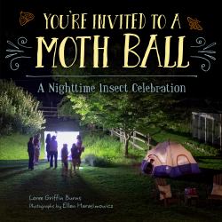 You're Invited to a Moth Ball : A Nighttime Insect Celebration