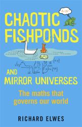 Chaotic Fishponds and Mirror Universes : The Strange Maths Behind the Modern World