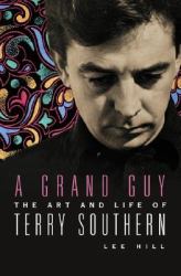 A Grand Guy : The Art and Life of Terry Southern