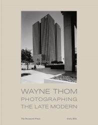 Wayne Thom : Photographing the Late Modern
