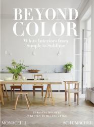 Beyond Color : White Interiors from Simple to Sublime