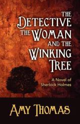 The Detective, the Woman and the Winking Tree : A Novel of Sherlock Holmes