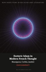 Esoteric Islam in Modern French Thought : Massignon, Corbin, Jambet