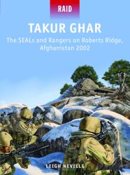 Takur Ghar - The SEALs and Rangers on Roberts Ridge, Afghanistan 2002