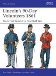 Lincoln's 90-Day Volunteers 1861 : From Fort Sumter to First Bull Run