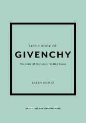 Little Book of Givenchy : The Story of the Iconic Fashion House