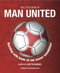Little Book of Man United : Bursting with Loads of Red Soccer Soundbites!