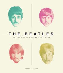 The Beatles : The Band That Changed the World