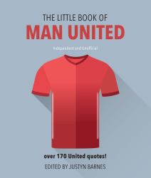 Little Book of Man United : Over 170 United Quotes!
